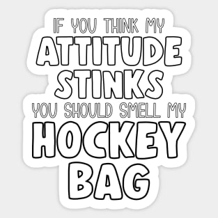 Funny IF YOU THINK MY ATTITUDE STINKS Ice Hockey Sticker